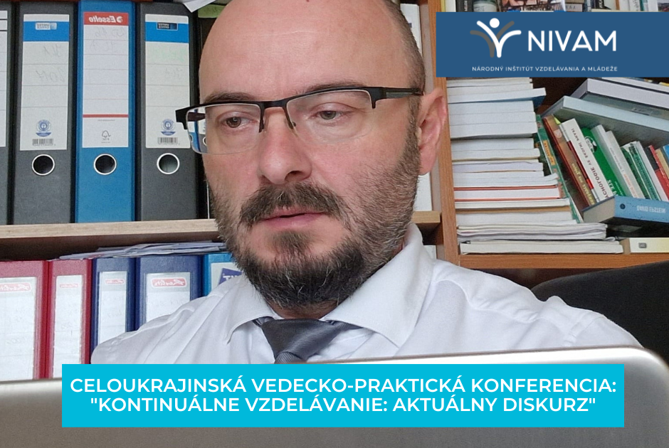CELOUKRAJINSKÁ VEDECKO-PRAKTICKÁ KONFERENCIA: "KONTINUÁLNE VZDELÁVANIE: AKTUÁLNY DISKURZ"