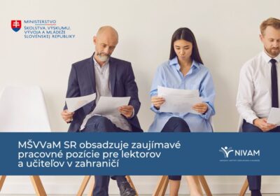 MŠVVaM SR obsadzuje zaujímavé pracovné pozície pre lektorov a učiteľov v zahraničí