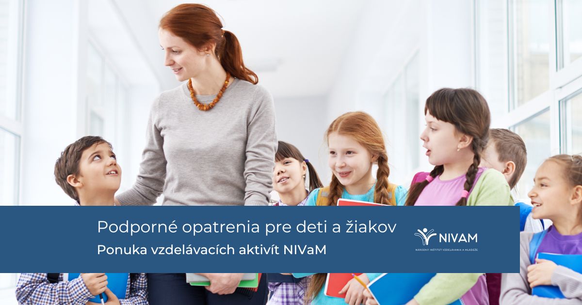 Národný inštitút vzdelávania a mládeže predstavuje aktuálnu ponuku vzdelávacích aktivít k zavádzaniu podporných opatrení do škôl a školských zariadení
